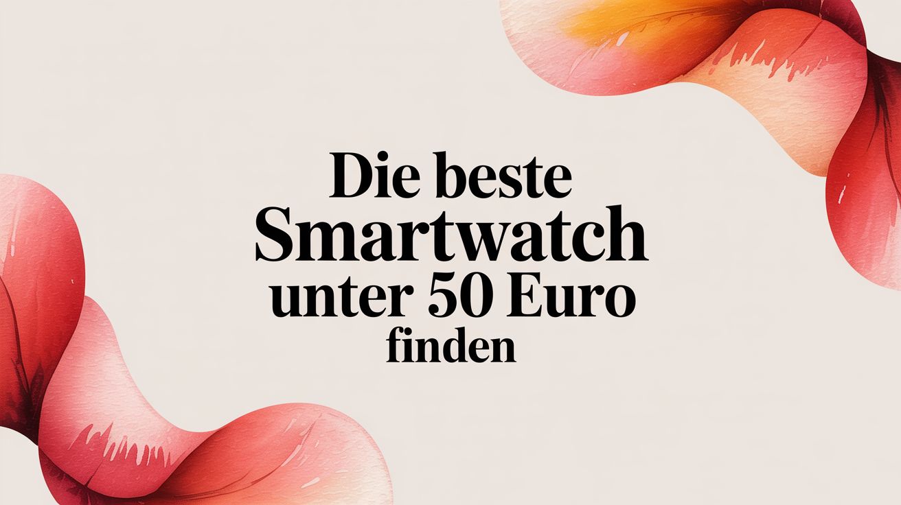 Die beste smartwatch unter 50 euro finden