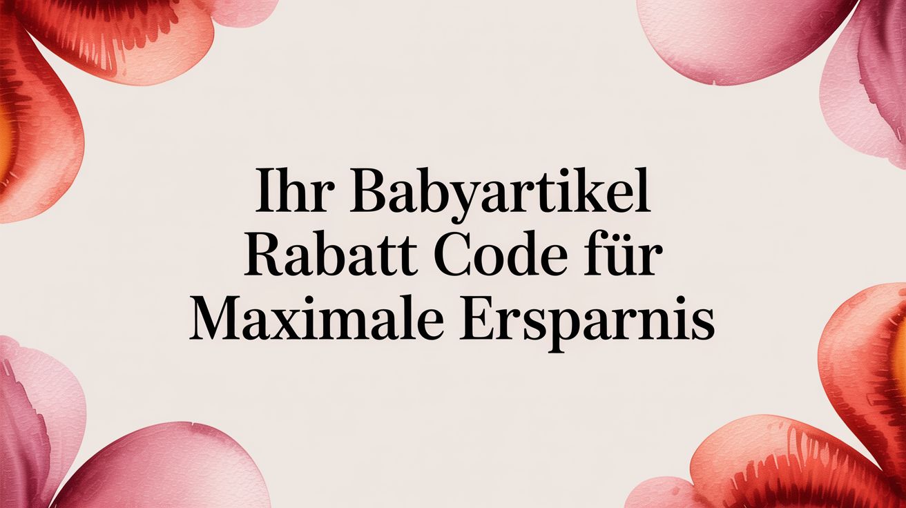 Ihr Babyartikel Rabatt Code für maximale Ersparnis