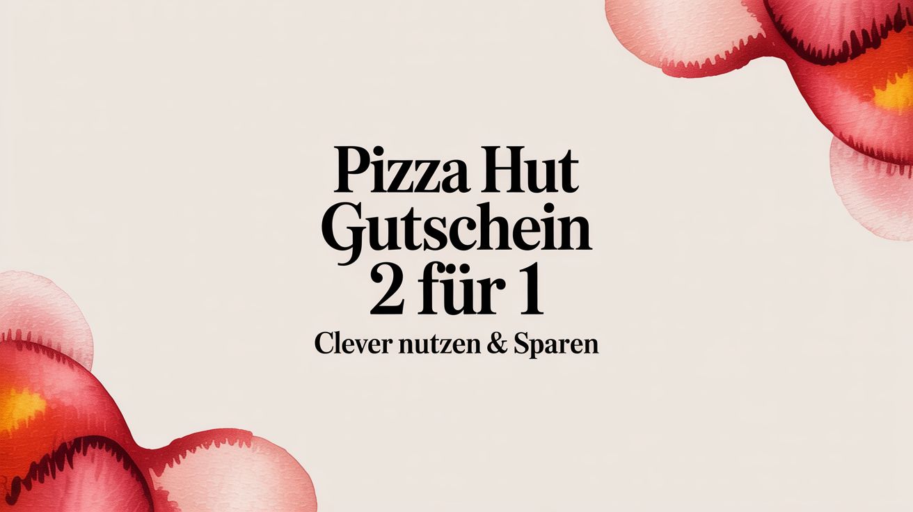 Pizza Hut Gutschein 2 für 1 clever nutzen & sparen