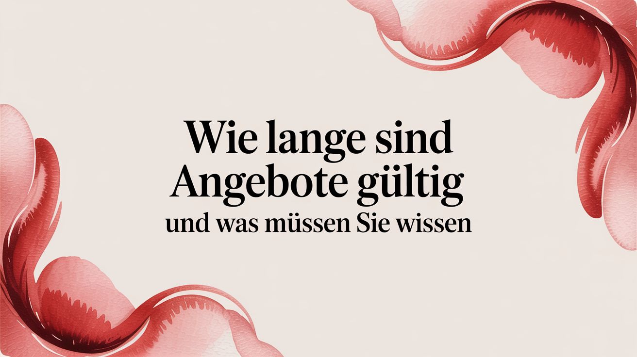 Wie lange sind angebote gültig und was müssen sie wissen